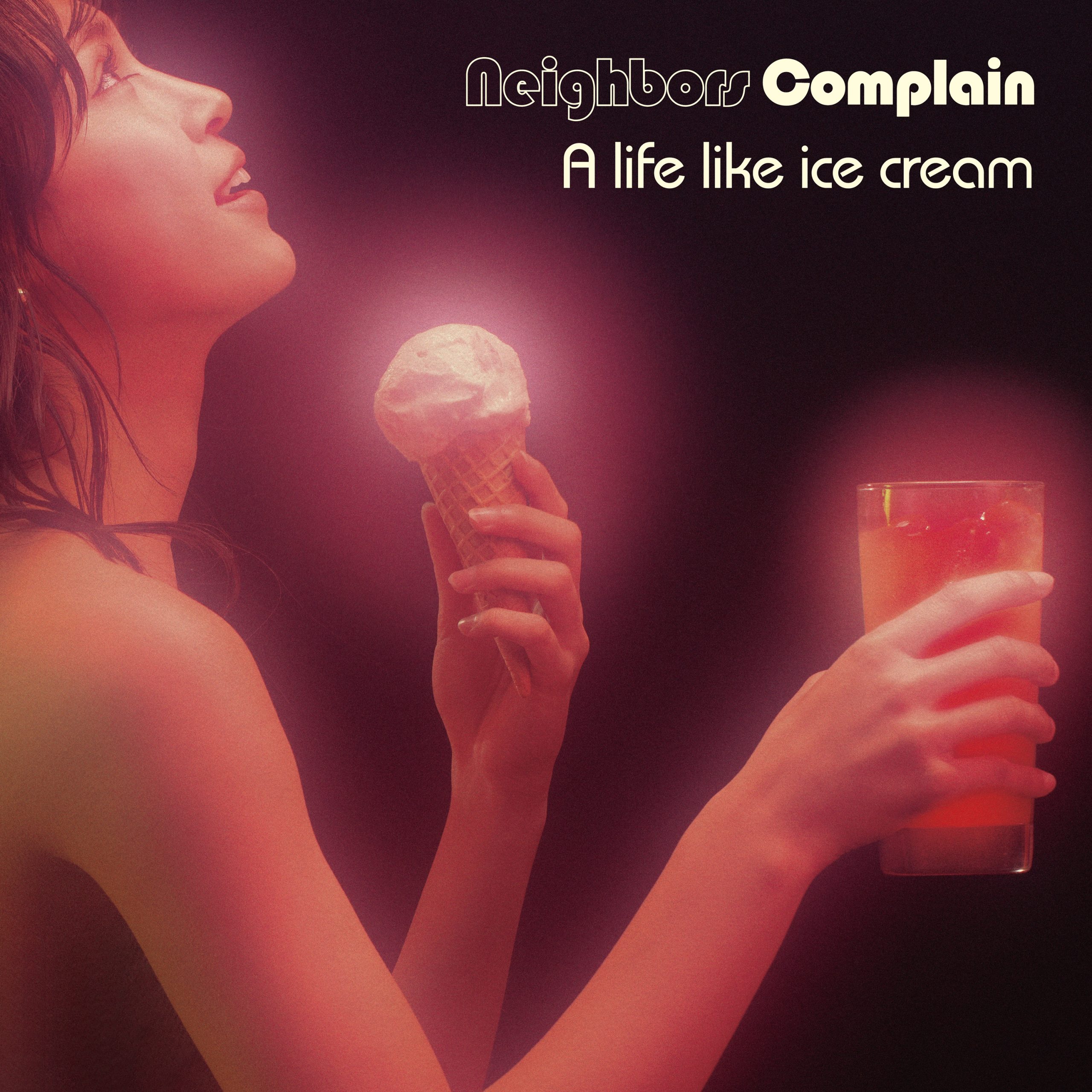 Neighbors Complain／A life like ice cream