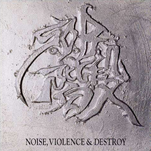 NOISE,VIOLENCE AND DESTROY