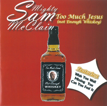 トゥー・マッチ・ジーザス(ノット・イナフ・ウィスキー)